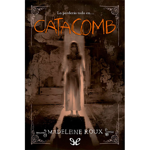 Catacomb---Madeleine-Roux - Lbiro de terror gratis en PDF y ePub