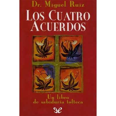 Los cuatro acuerdos – Miguel Ángel Ruiz&nbsp;Macías
