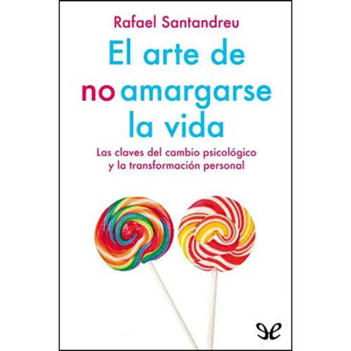 El-arte-de-no-amargarse-la-vida---Rafael-Santandreu - lIBRO GRATIS EPUB