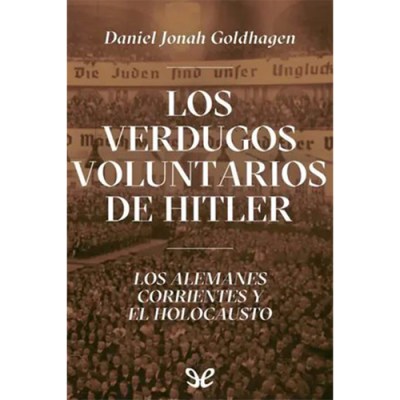 Los verdugos voluntarios de Hitler – Daniel Jonah&nbsp;Goldhagen